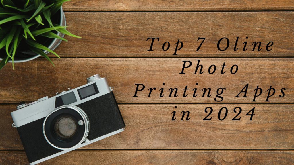Top 7 Online Photo Printing Apps in 2024 [iOS & Android]